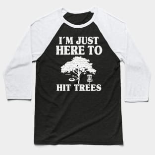 Disc Golf Gift Funny I'm Just Here To Hit Trees Baseball T-Shirt